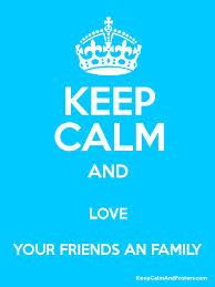 Plaatjes Keep calm and Blijf Rustig En Hou Van Je Vrienden En Familie
