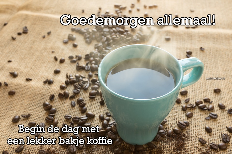 Koffie Facebook plaatjes Goedemorgen allemaal Begin de dag met een lekker bakje koffie 