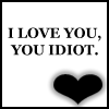 Liefde Avatars I Love You You Idiot
