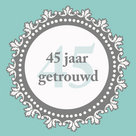 Plaatjes Huwelijk 45 jaar 