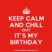 Plaatjes Keep calm and Blijf Rustige En Chill Het Is Mijn Verjaardag