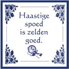 Plaatjes Spreuken Tegeltje Haastige Spoed Is Zelden Goed