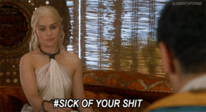 Game Of Thrones GIF. Bioscoop Games Game of thrones Gifs Daenerys targaryen Daenerys Ziek van je shit 