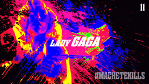 Lady Gaga GIF. Artiesten Lady gaga Babes Gifs Robert rodriguez Machete kills Machetekills October11 