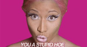 Nicki Minaj GIF. Artiesten Dom Gifs Nicki minaj Stupid hoe Belediging Schoffel 