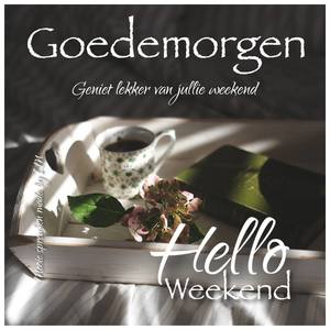 Goedemorgen Weekend Facebook plaatjes Geniet lekker van jullie weekend 