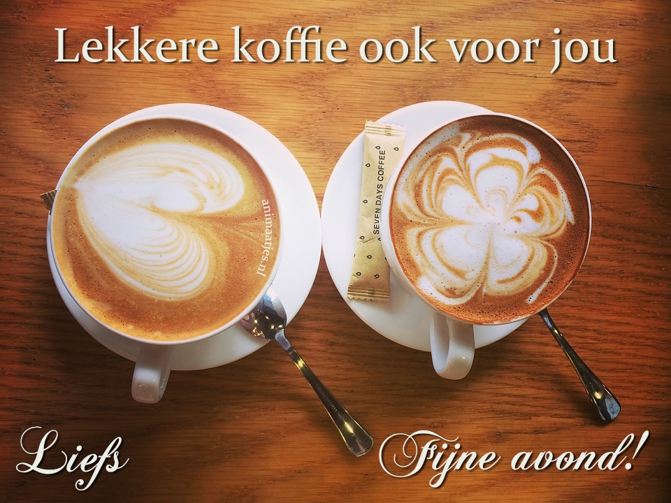 Fijne avond Koffie Liefs Facebook plaatjes Lekkere koffie ook voor jou 