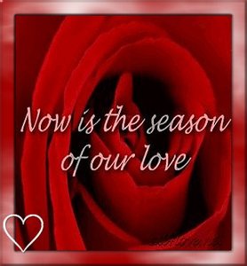 Valentijn Plaatjes Now Is The Season Of Our Love